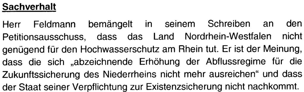Sachverhalt Seitee...{: ~ Herr Feldmann bemängelt in seinem Schreiben an den Petitionsausschuss, dass das Land Nordrhein-Westfalen nicht genügend für den Hochwasserschutz am Rhein tut.