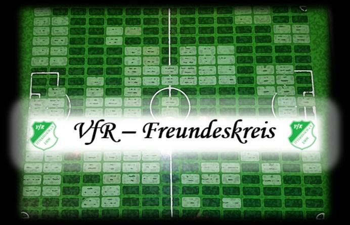 VFR - FREUNDESKREIS Zahlreiche Gönner aus nah und fern unterstützen den Fußballspielbetrieb des VfR seit Jahren.
