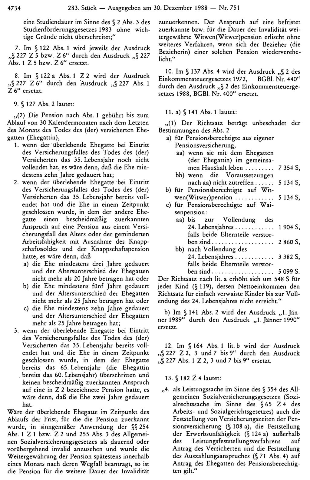 4734 283. Stück Ausgegeben am 30. Dezember 1988 Nr. 751 eine Studiendauer im Sinne des 2 Abs. 3 des Studienförderungsgesetzes 1983 ohne wichtige Gründe nicht überschreitet;" 7. Im 122 Abs.