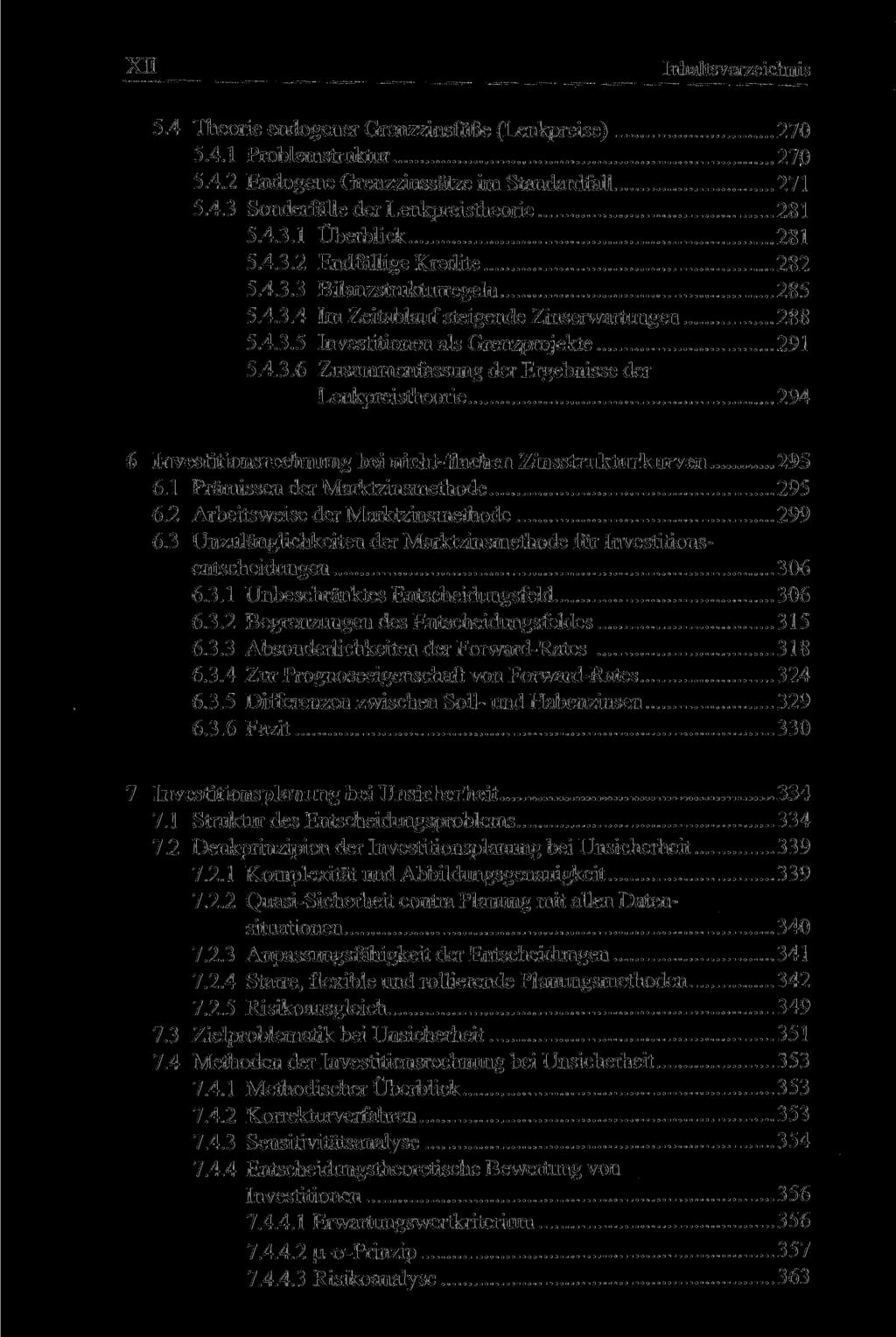 5.4 Theorie endogener Grenzzinsfüße (Lenkpreise) 270 5.4.1 Problemstruktur 270 5.4.2 Endogene Grenzzinssätze im Standardfall 271 5.4.3 Sonderfälle der Lenkpreistheorie 281 5.4.3.1 Überblick 281 5.4.3.2 Endfällige Kredite 282 5.