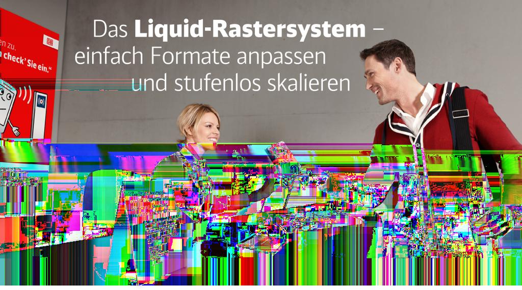 Inhalte Auf einen Blick: Das Liquid-Rastersystem CD-Regeln: Die Größe der DB-Bildmarke Satzspiegel, Logostreifen und DB Winkel Marke DB im Logostreifen, Logobox Großflächen und Messewände Extreme