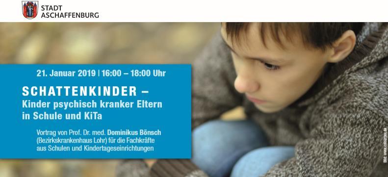 Vortrag: Schattenkinder Kinder psychisch kranker Eltern in Schule und KiTa Montag, 21.
