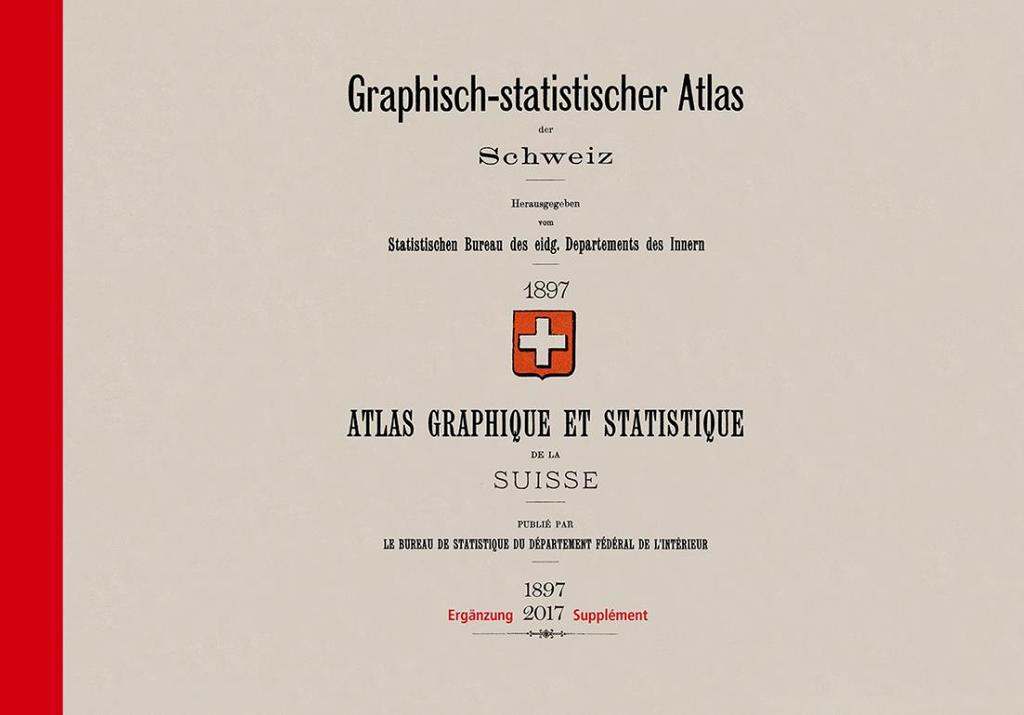Der Graphisch-statistische Atlas der Schweiz 1897-2017 Eigenständige Publikation, dem