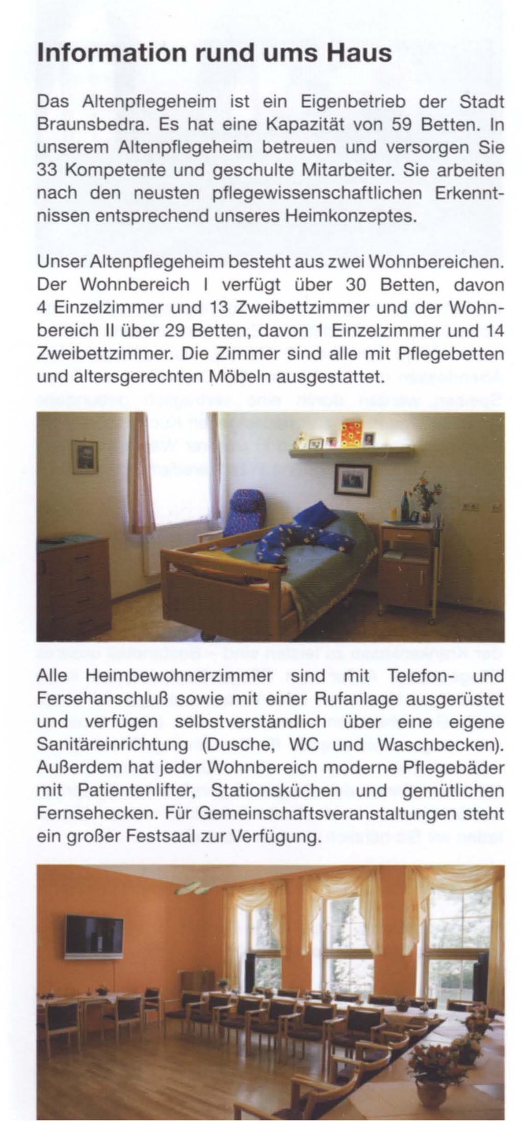 Information rund ums Haus Das Altenpflegeheim ist ein Eigenbetrieb der Stadt Braunsbedra. Es hat eine Kapazität von 59 Betten.