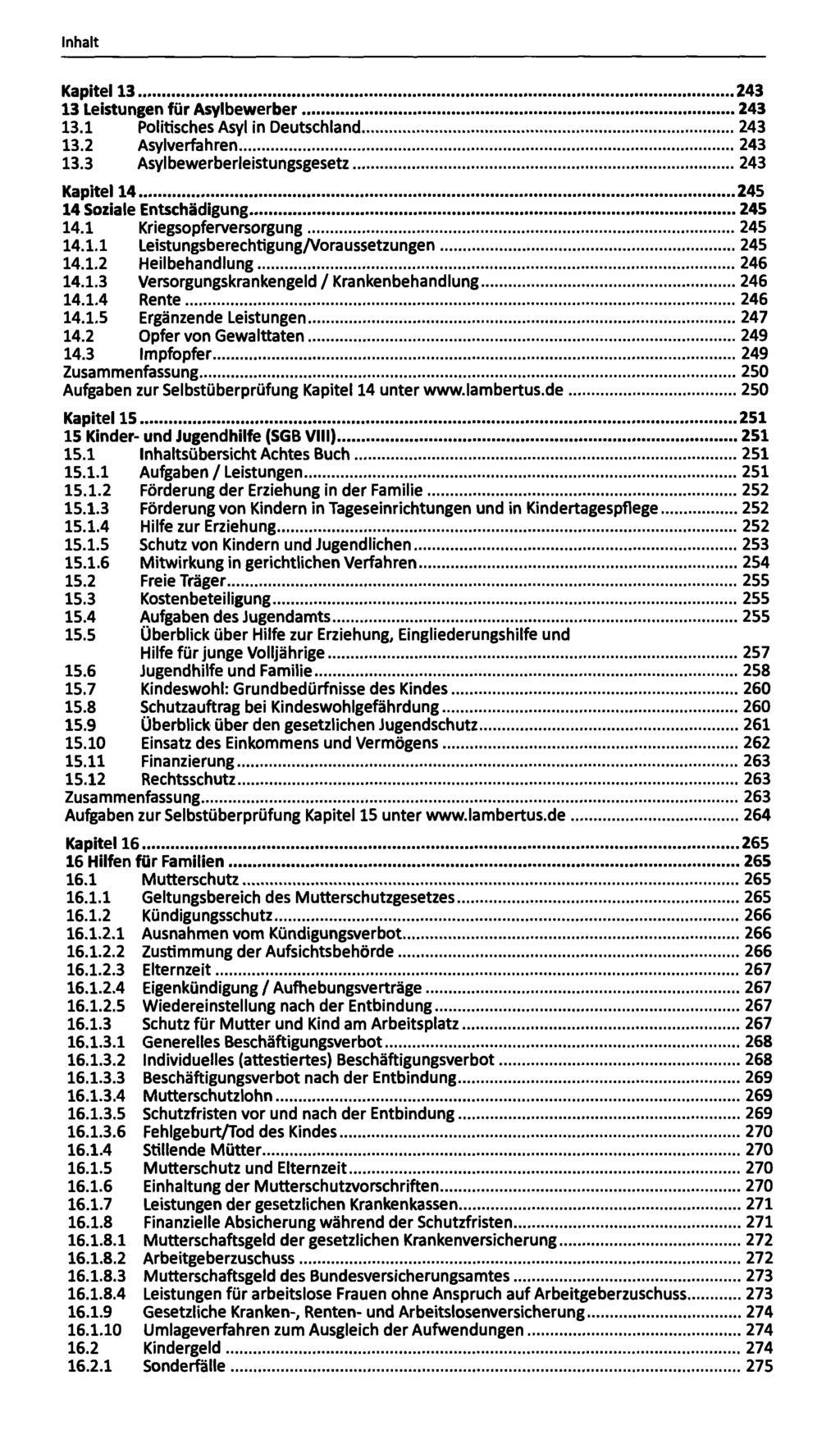 Kapitel 13 243 13 Leistungen für Asylbewerber 243 13.1 Politisches Asyl in Deutschland 243 13.2 Asylverfahren 243 13.3 Asylbewerberleistungsgesetz 243 Kapitel 14 245 14 Soziale Entschädigung 245 14.