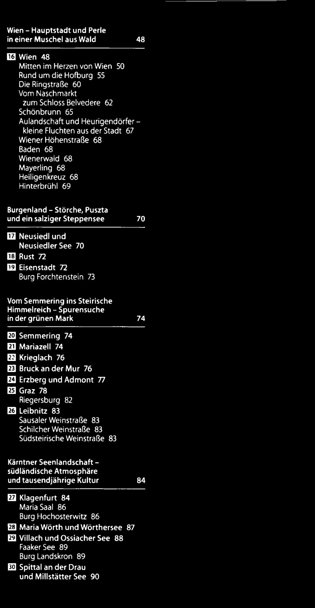 salziger Steppensee 70 fh Neusiedl und Neusiedler See 70 ie Rust 72 fh Eisenstadt 72 Burg Forchtenstein 73 Vom Semmering ins Steirische Himmelreich - Spurensuche in der grünen Mark 74 ES Semmering 74