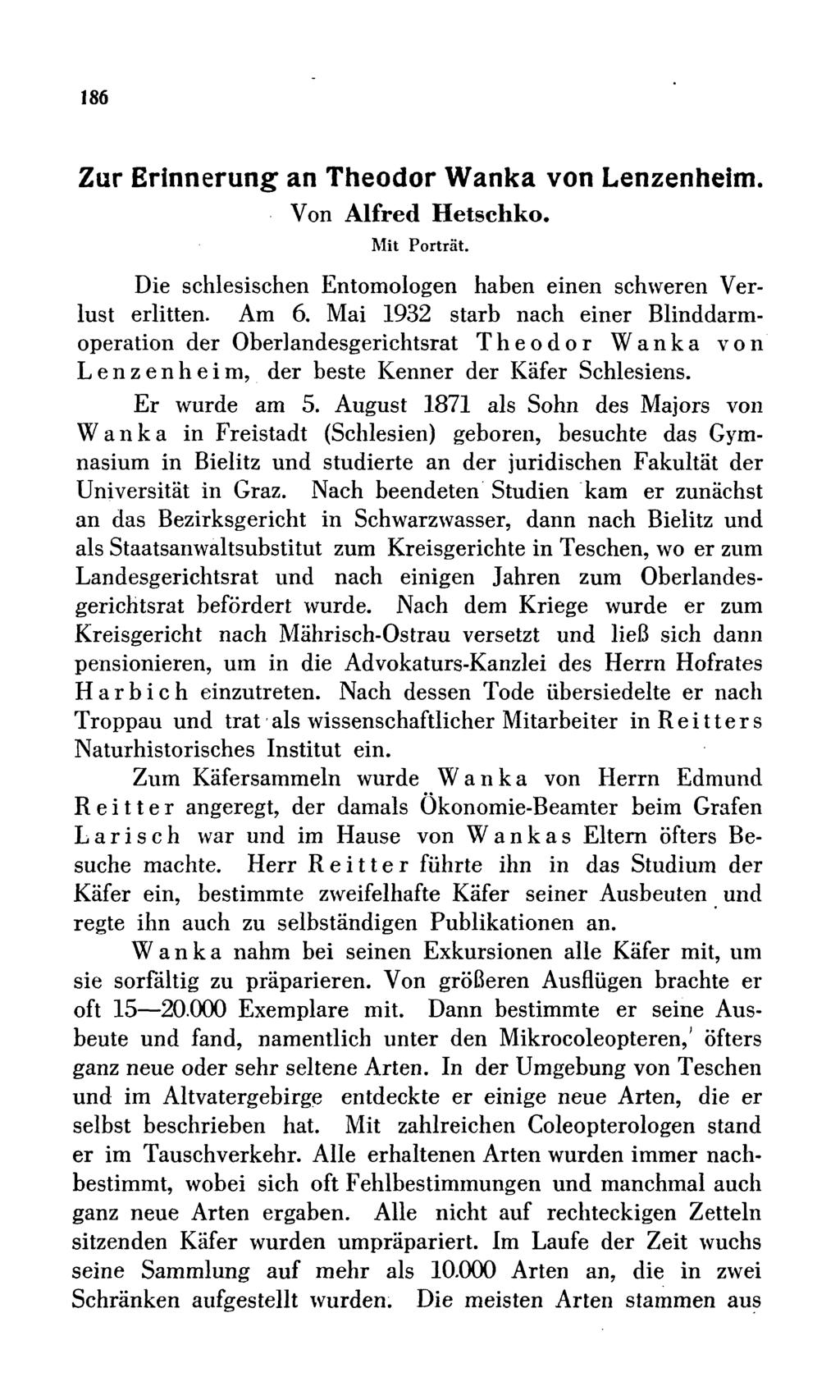 186 Zur Erinnerung an Theodor Wanka von Lenzenheim. Von Alfred Hetschko. Mit Porträt. Die schlesischen Entomologen haben einen schweren Verlust erlitten. Am 6.