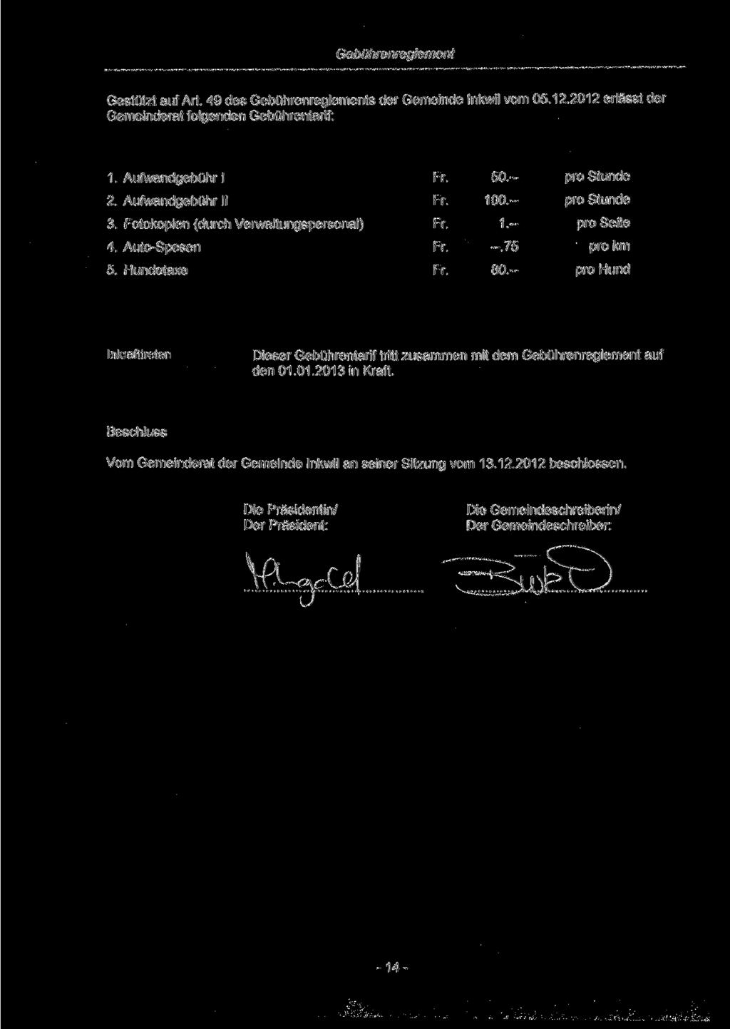Gestützt auf Art. 49 des s der Gemeinde Inkwil vom 05.12.2012 erlässt der Gemeinderat folgenden Gebührentarif: 1. 2. 3. Fotokopien (durch Verwaltungspersonal) 4. Auto-Spesen 5.