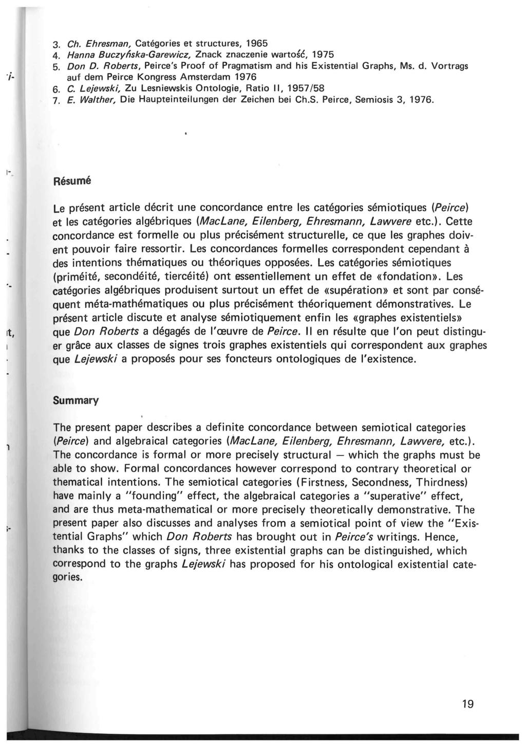 j. 3. Ch. Ehresman, Categories et structures, 1965 4. Hanna Buczynska-Garewicz, Znack znaczenie wartosc, 1975 5. Don 0. Roberts, Peirce's Proof of Pragmatism and his Existential Graphs, Ms. d.