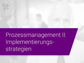 2018 Innovative Methoden der Projektorganisation: Prozessmanagement I: Strategien & Analysen 07.