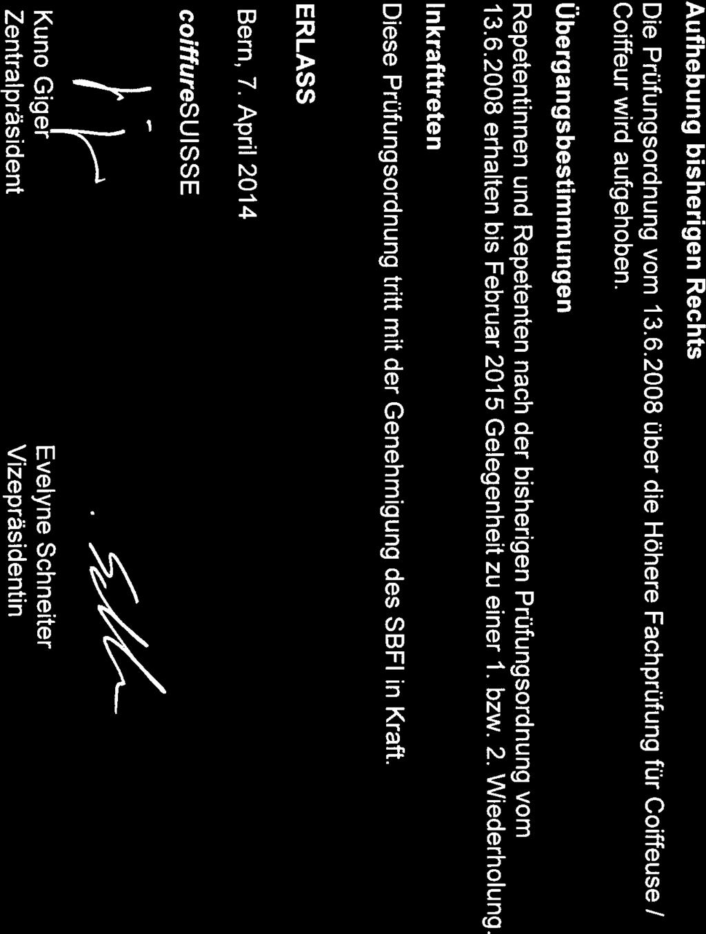 SCHLUSSBESTIMMUNGEN 9.1 Aufhebung bisherigen Rechts Die Prüfungsordnung vom 13.6.2008 über die Höhere Fachprüfung für Coiffeuse / Coiffeur wird aufgehoben. 9.2 Übergangsbestimmungen Repetentinnen und Repetenten nach der bisherigen Prüfungsordnung vom 13.