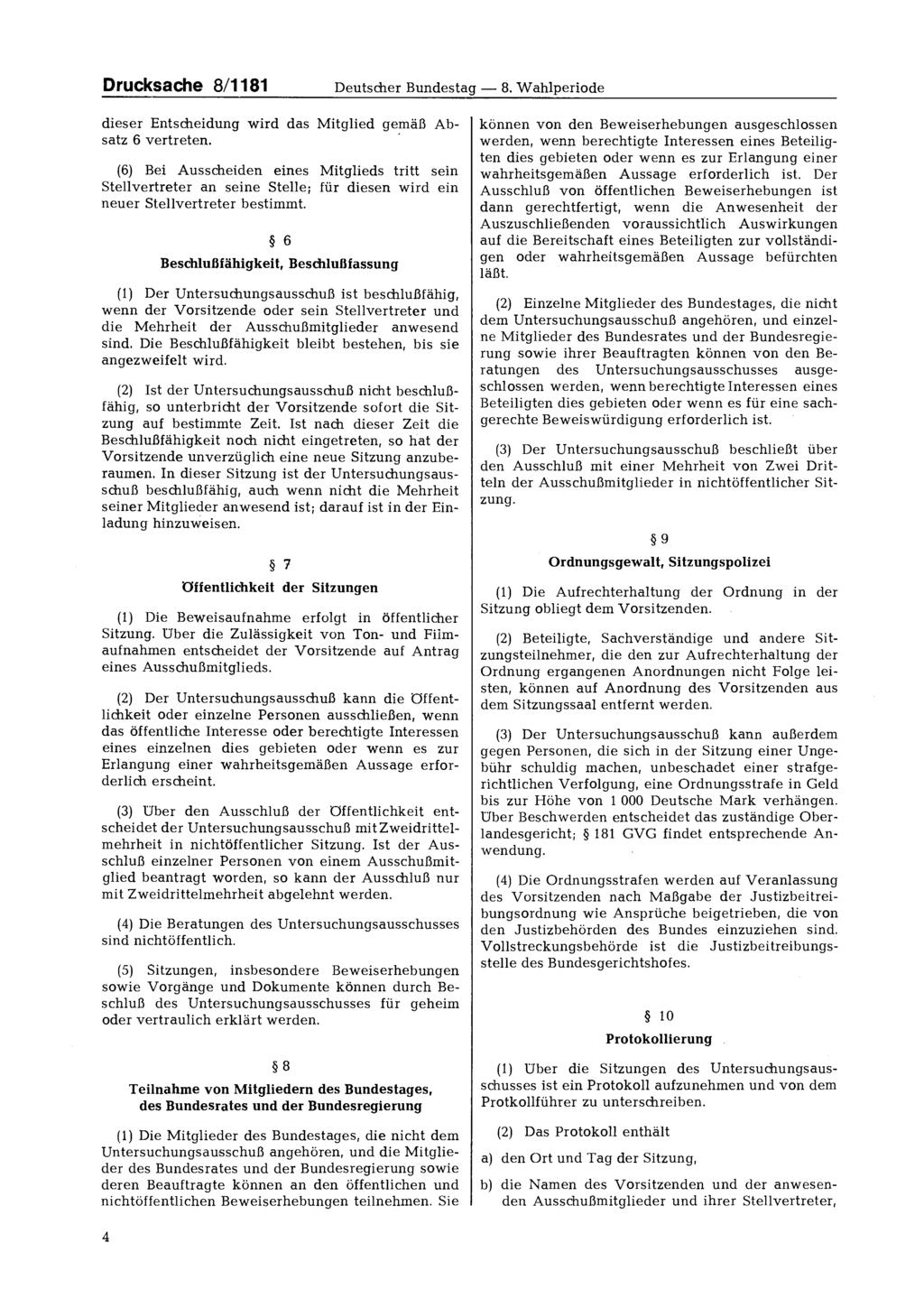 Drucksache 8/1181 Deutscher Bundestag 8. Wahlperiode dieser Entscheidung wird das Mitglied gemäß Absatz 6 vertreten.