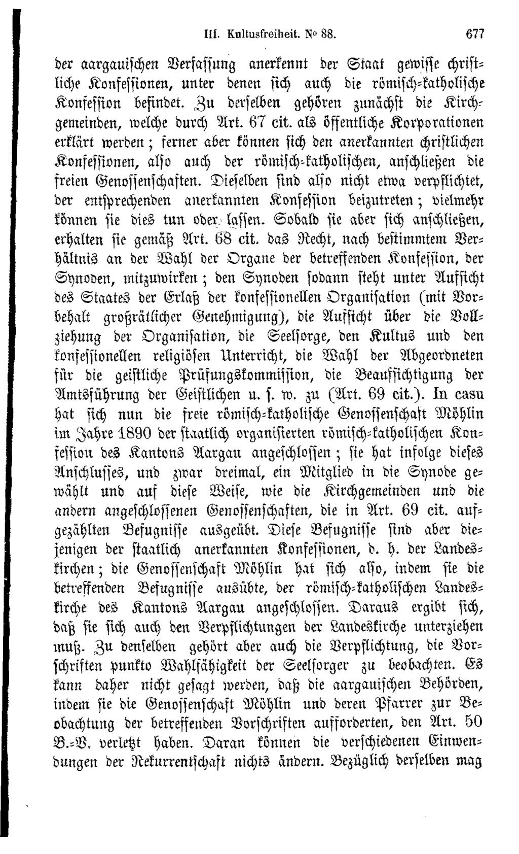 Ili. Kultusfreiheit. N 88. 677 der aargauischen Verfassung anerkennt der S ta r t gewisse christliche Konfessionen, unter denen sich auch die römisch-katholische Konfession befindet.