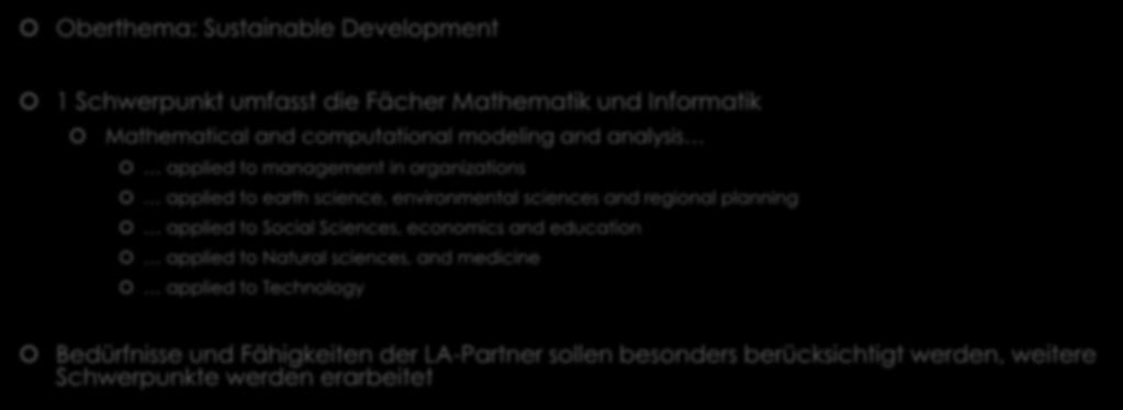 eureka SD - Themenschwerpunkte Oberthema: Sustainable Development 1 Schwerpunkt umfasst die Fächer Mathematik und Informatik Mathematical and computational modeling and analysis applied to management