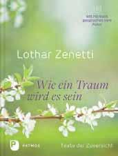 TEXTE DER HOFFNUNG UND DER ZUVERSICHT alle Texte des Buches auf beiliegender Audio-CD Lothar Zenetti Wie ein Traum wird es sein Texte der Zuversicht Mit Hörbuch, gesprochen vom Autor 88 Seiten, mit