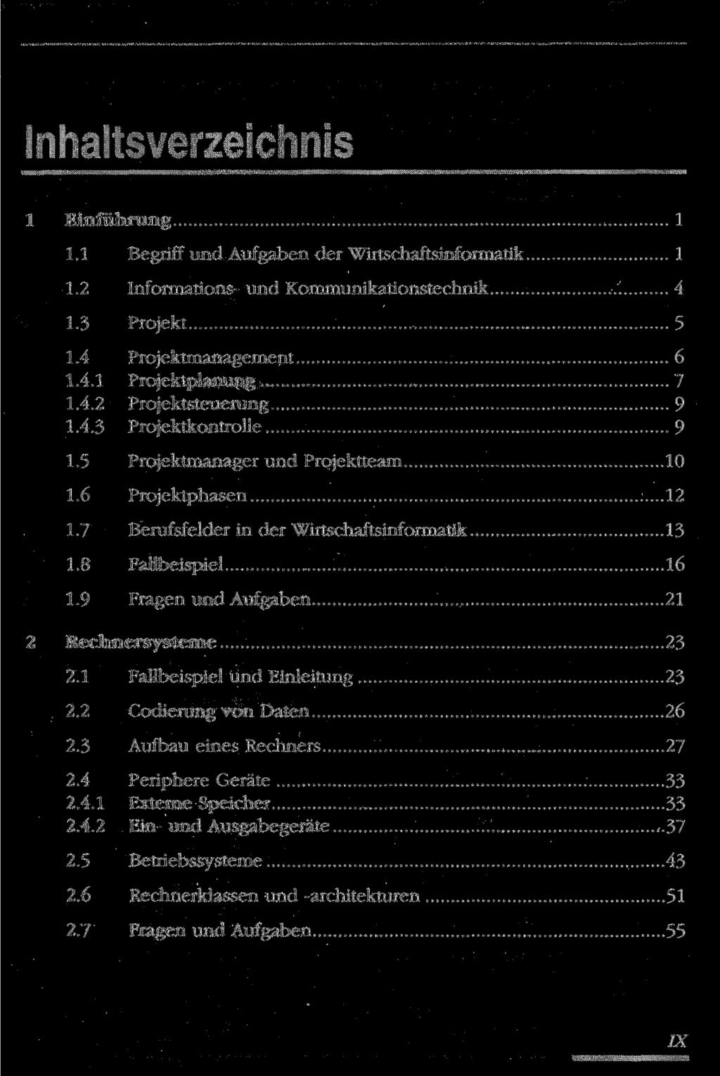 . ^.ächriis 1 Einführung 1 1.1 Begriff und Aufgaben der Wirtschaftsinformatik 1 1.2 Informations- und Kommunikationstechnik 4 1.3 Projekt 5 1.4 Projektmanagement 6 1.4.1 Projektplanung 7 1.4.2 Projektsteuerung 9 1.