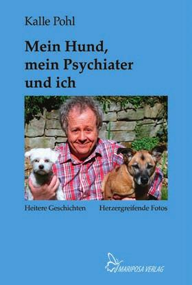 Die neusten Bücher Kalle Pohl Mein Hund, mein Psychiater und ich Heitere Geschichten Herzergreifende Fotos Kalle Pohl, Komödiant, Schauspieler, spricht über seine Gedanken, die Dinge des Lebens, die
