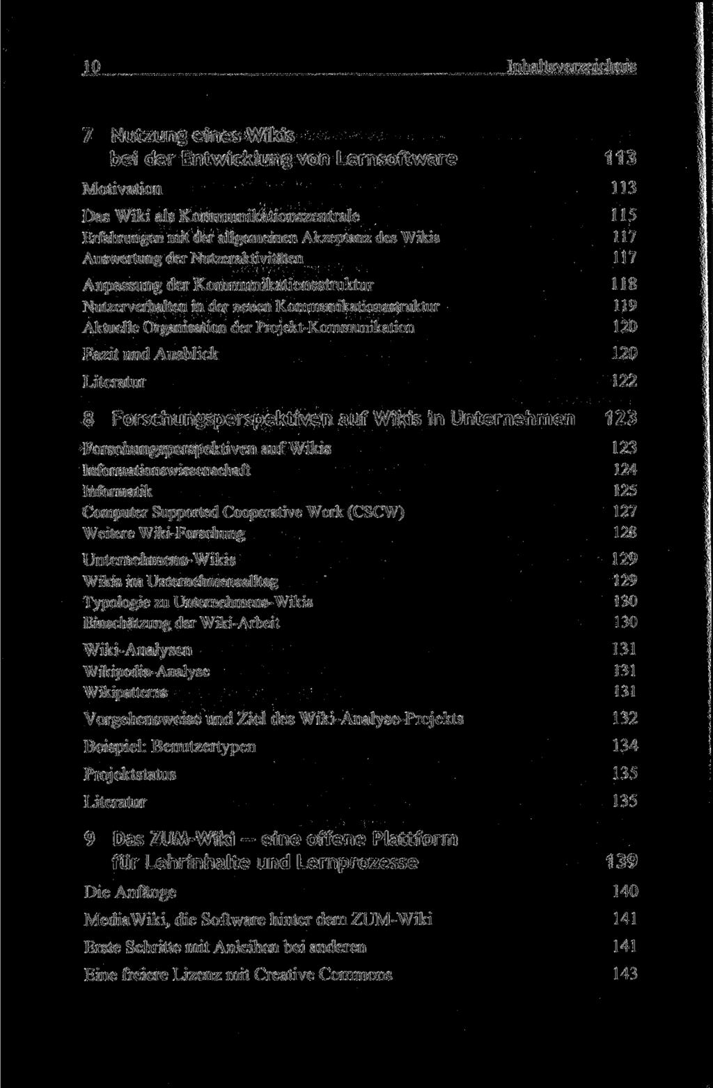 10 Inhaltsverzeichnis 7 Nutzung eines Wikis bei der Entwicklung von Lernsoftware 113 Motivation 113 Das Wiki als Kommunikationszentrale 115 Erfahrungen mit der allgemeinen Akzeptanz des Wikis 117