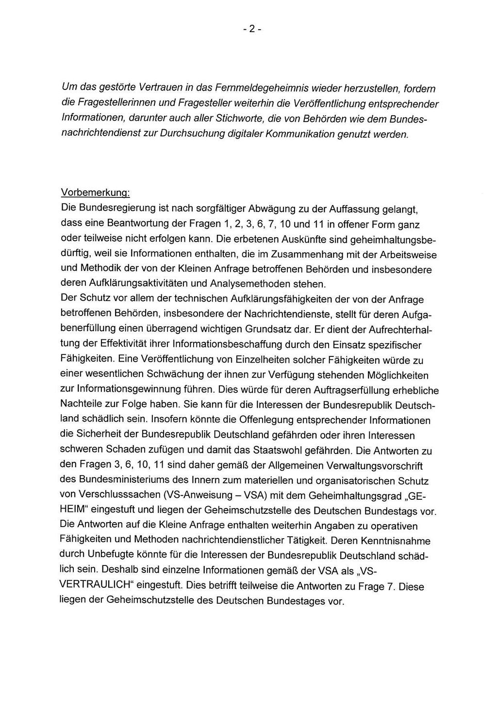 Um das gestörte Vertrauen in das Fernmeldegeheimnis wieder herzustellen, fordern die Fragestellerinnen und Fragesteller weiterhin die Veröffentlichung entsprechender Informationen, darunter auch