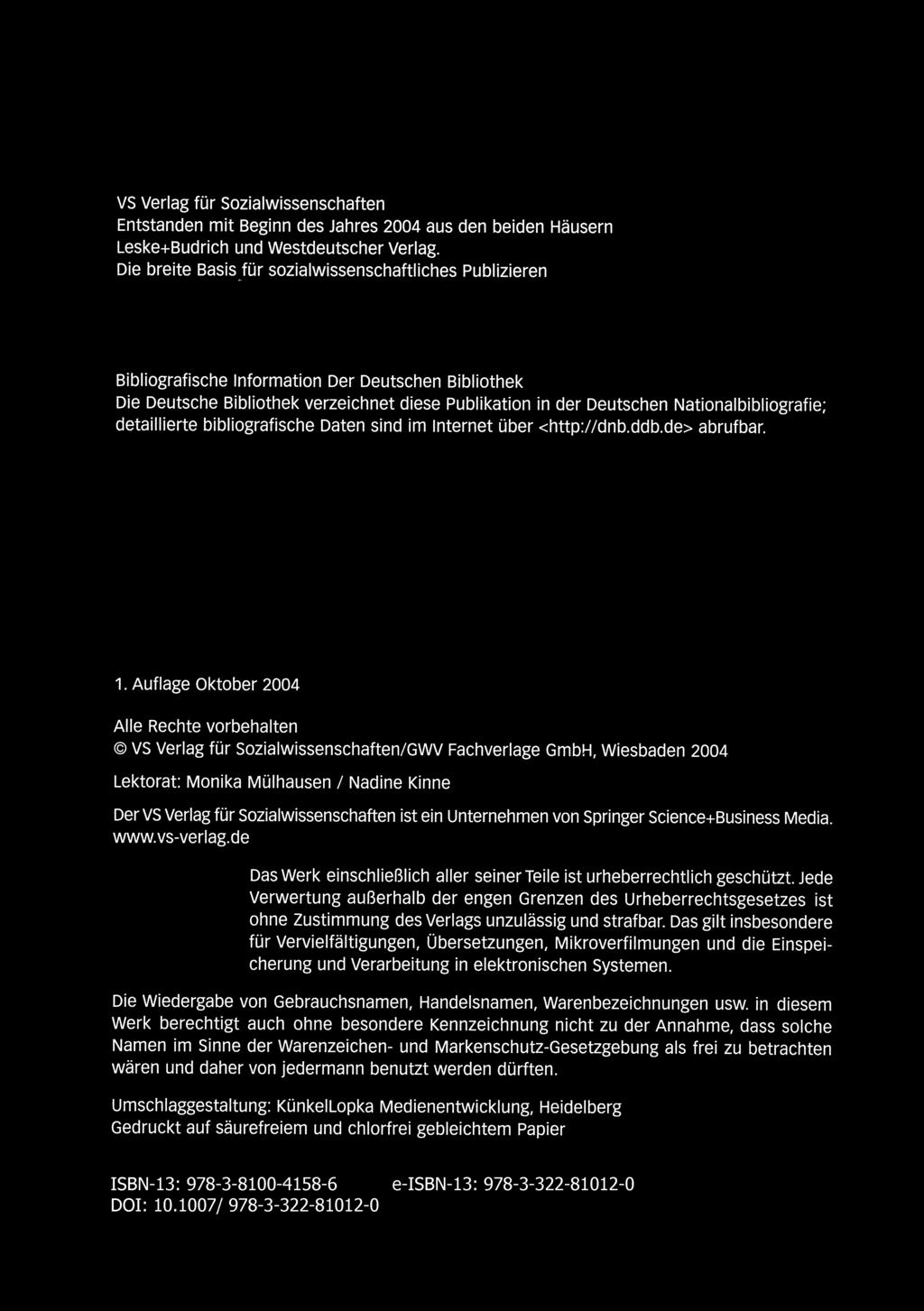 + VI VERLAG FO", SOZIALWISSENSCHAFTEN VS Verlag für Sozialwissenschaften Entstanden mit Beginn des Jahres 2004 aus den bei den Häusern Leske+Budrich und Westdeutscher Verlag.