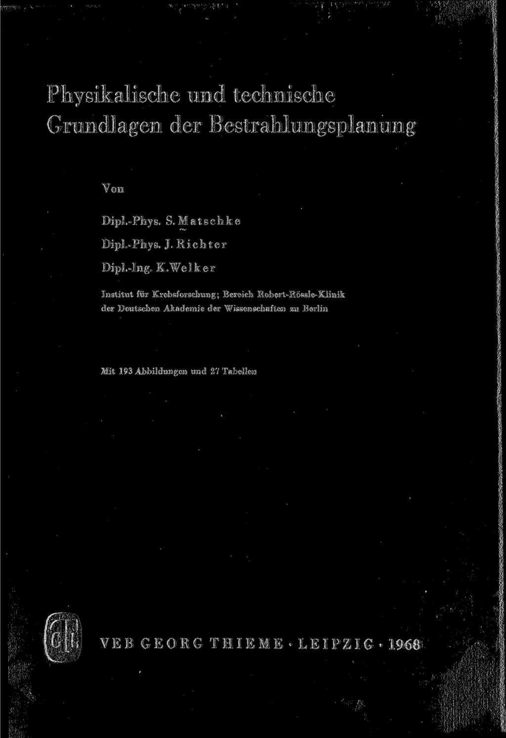 Physikalische und technische Grundlagen der Bestrahlungsplanung Von Dipl.-Phys. S.Matschke Dipl.- Phys. J. R i с h t e r Dipl.-Ing. K.