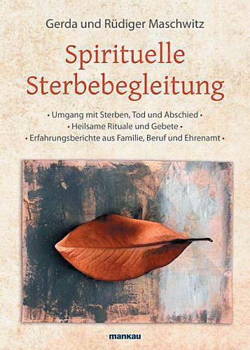 Spirituelle Sterbebegleitung Ein wichtiges Buch ist erschienen, das Menschen in Abschiedssituationen stärken will.