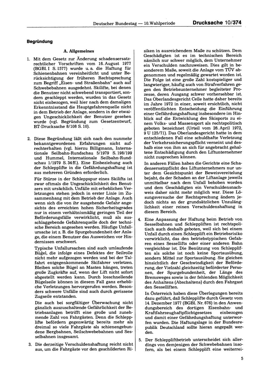 Deutscher Bundestag 10. Wahlperiode Begründung A. Allgemeines 1. Mit dem Gesetz zur Änderung schadensersatzrechtlicher Vorschriften vom 16. August 1977 (BGBl. I S. 1577) wurde u. a.