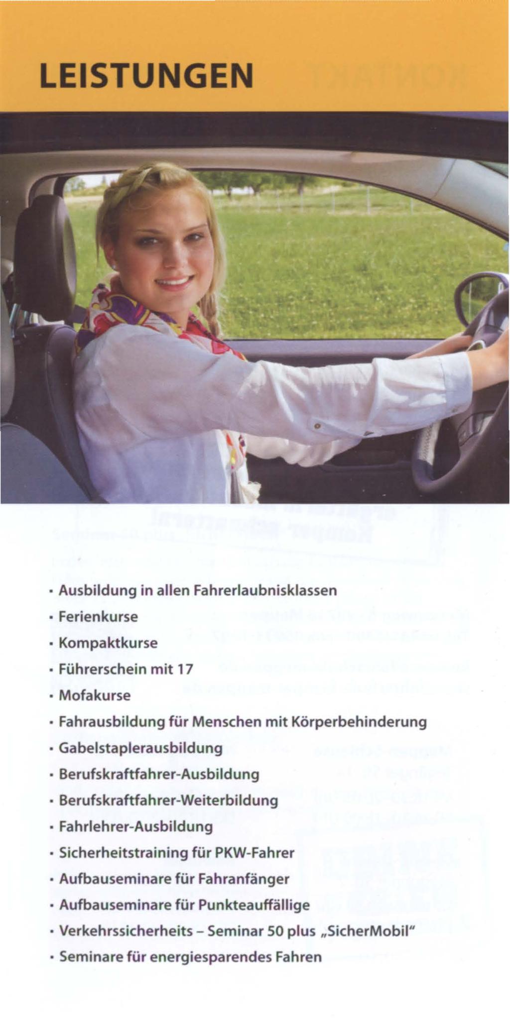LEISTUNGEN Ausbildung in allen Fahrerlaubnisklassen Ferienkurse Kompaktkurse Führerschein mit 17 Mofakurse Fahrausbildung für Menschen mit Körperbehinderung Gabelstaplerausbildung