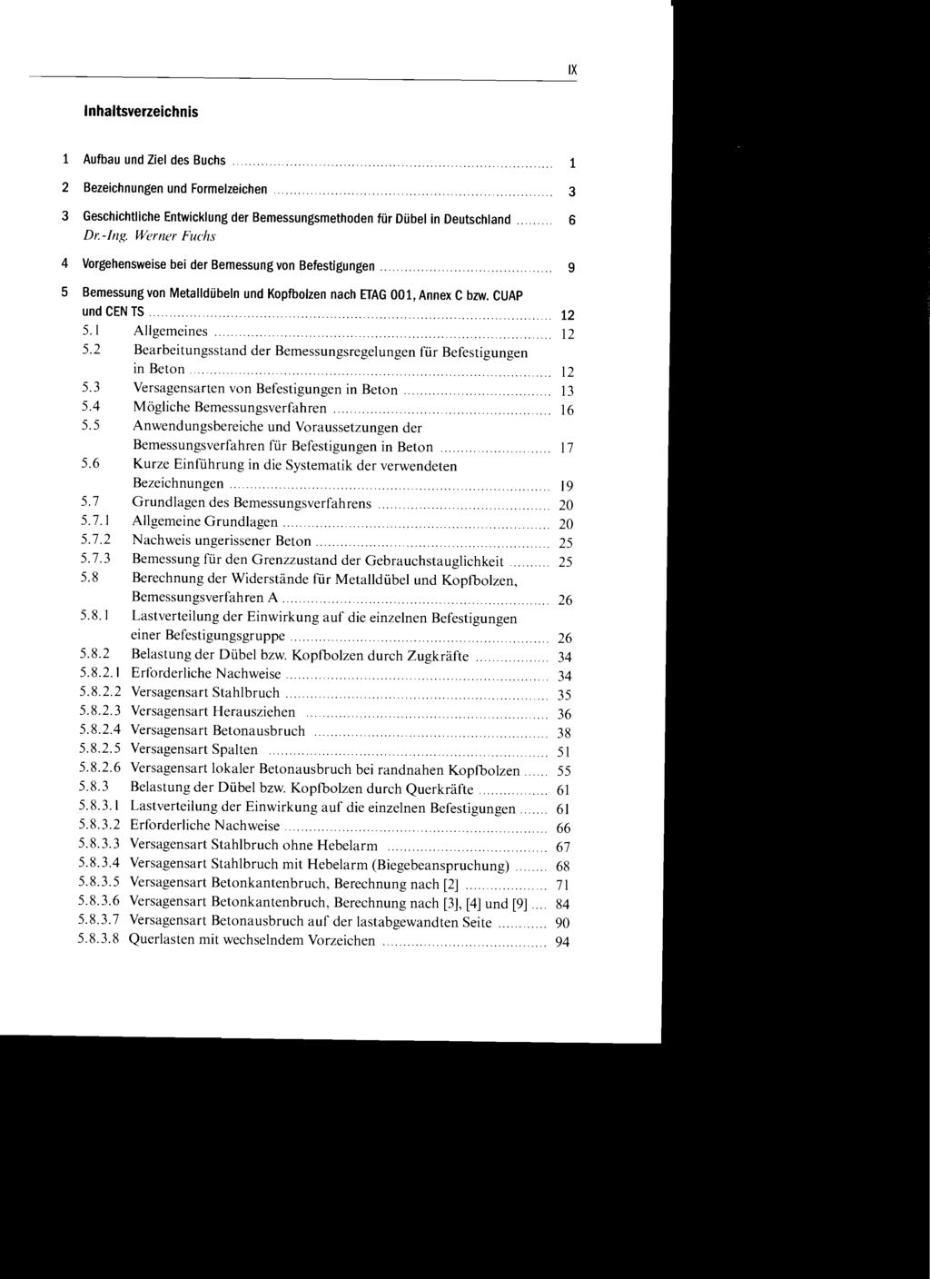 IX Inhaltsverzeichnis 1 Aufbau und Ziel des Buchs. 2 Bezeichnungen und Formelzeichen 1 3 3 Geschichtliche Entwicklung der Bemessungsmethoden für Dübel in Deutschland 6 Dr.-Ing.