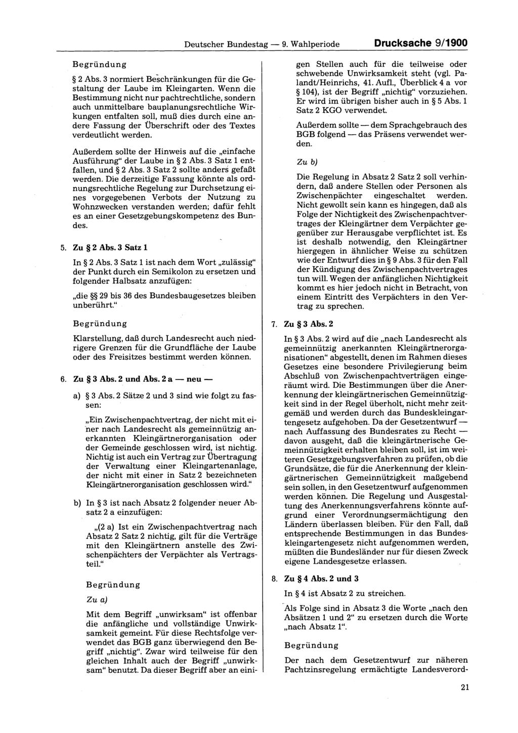 Deutscher Bundestag 9. Wahlperiode Drucksache 9/1900 2 Abs. 3 normiert Beschränkungen für die Gestaltung der Laube im Kleingarten.