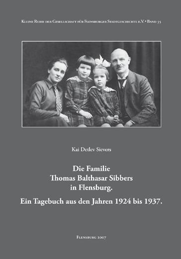Neu-Erscheinung Kai Detlev Sievers Die Familie Thomas Balthasar Sibbers in Flensburg. Ein Tagebuch aus den Jahren 1924 bis 1937 Der aus Flensburg gebürtige Autor und em.