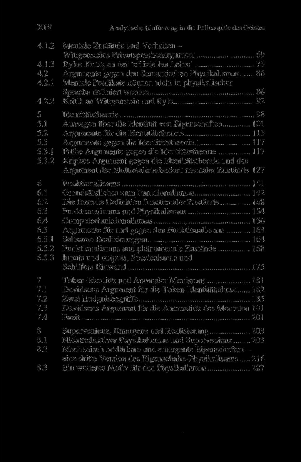 XIV Analytische Einführung in die Philosophie des Geistes 4.1.2 Mentale Zustände und Verhalten - Wittgensteins Privatsprachenargument 69 4.1.3 Ryles Kritik an der 'offiziellen Lehre' 75 4.