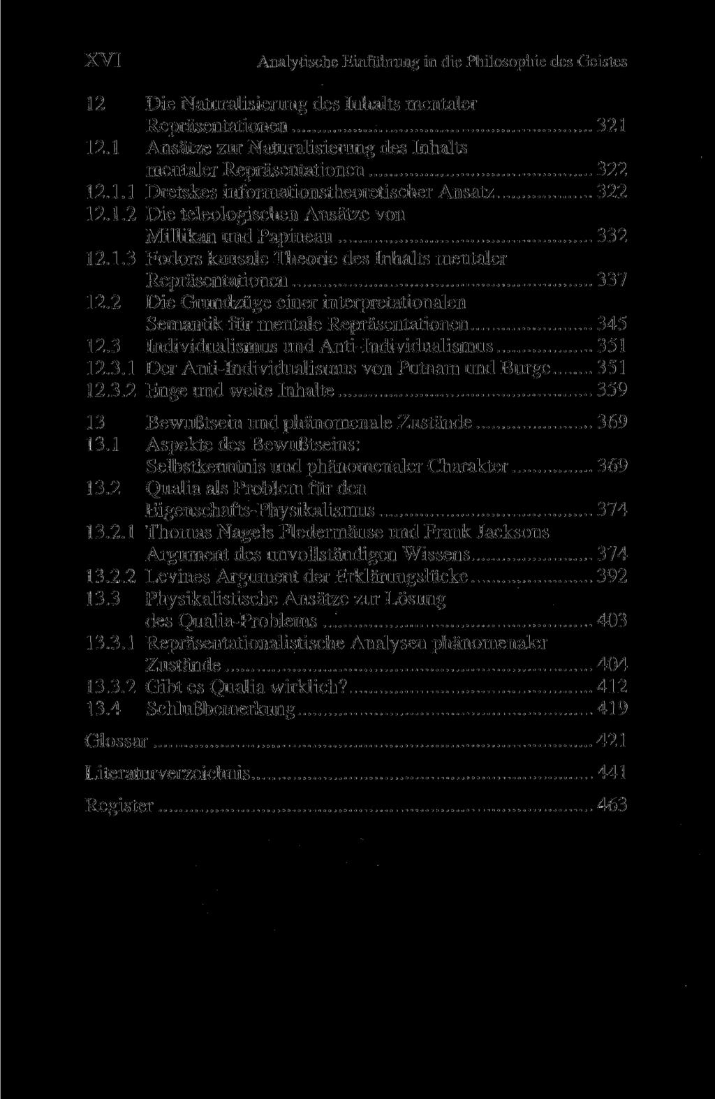 XVI Analytische Einführung in die Philosophie des Geistes 12 Die Naturalisierung des Inhalts mentaler Repräsentationen 321 12.