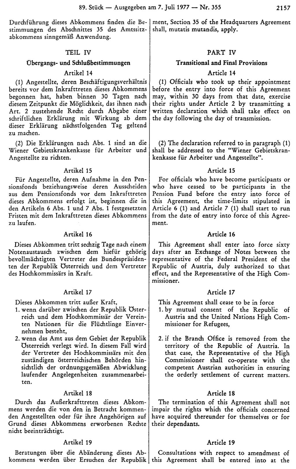 89. Stück Ausgegeben am 7. Juli 1977 Nr. 355 2157 Durchführung dieses Abkommens finden die Bestimmungen des Abschnittes 35 des Amtssitzabkommens sinngemäß Anwendung.