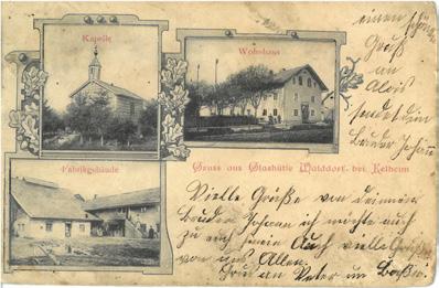 Ansichtskarte der Glashütte Walddorf von 1903 mit Kapelle, Fabrikgebäude und Wohnhaus (Reinhold Niedermeier, Ihrlerstein) auf dem Marterl. Dort hat es allen Unbillen der Witterung getrotzt.