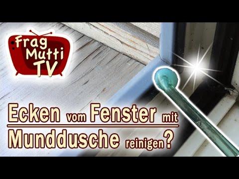 Putztipps Fensterfalz & Ecken mit Munddusche reinigen Frag Mutti TV 04.11.2016 Schwer zugängliche kleine Ecken reinigen - z.b.