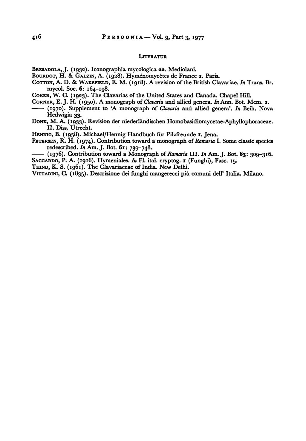 416 Persoonia Vol. 9, Part 3, 1977 LITERATUR BRESADOLA, J. (1932). Iconographia mycologica 22. Mediolani. BOURDOT, H. & GALZJN, A. (1928). Hymfeomycetes de France 1. Paris. COTTON, A. D.
