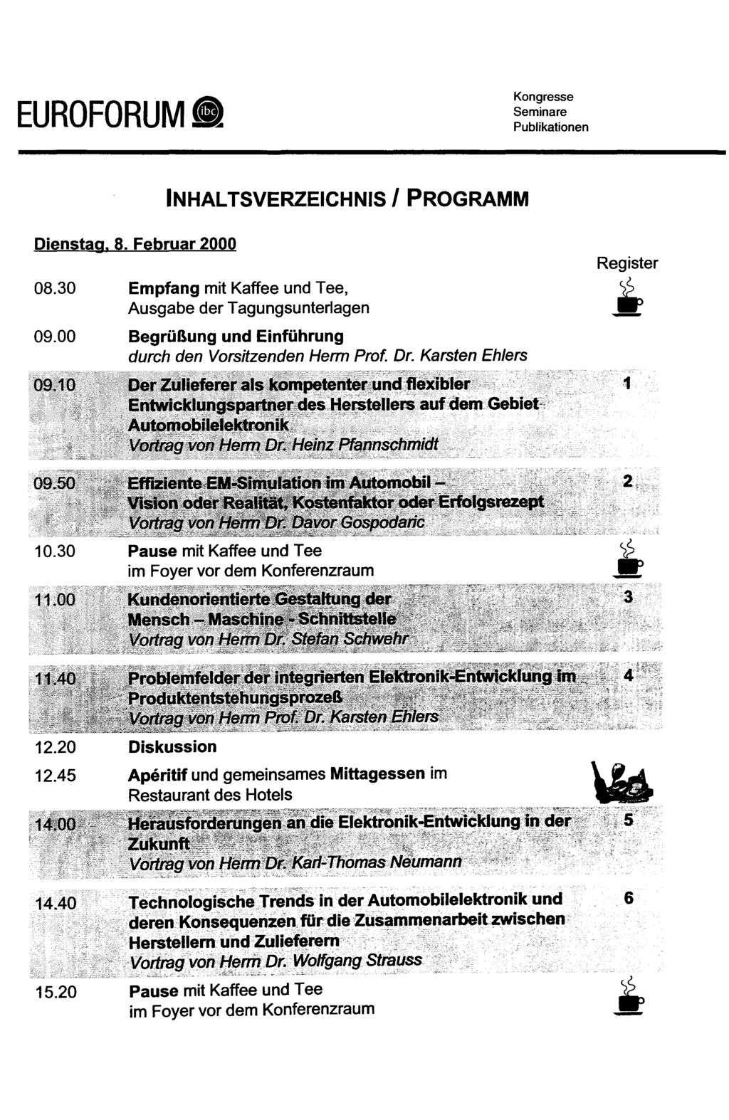 EUROFORUM Dienstag. 8. Februar 2000 INHALTSVERZEICHNIS / PROGRAMM Register 08.30 Empfang mit Kaffee und Tee, " Ausgabe der Tagungsunterlagen 09.