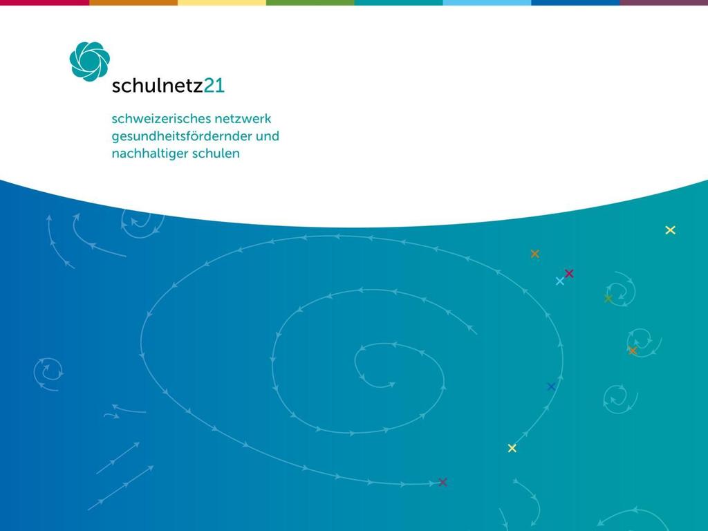 PRÄSENTATION Schulnetz21 Schweizerisches Netzwerk gesundheitsfördernder