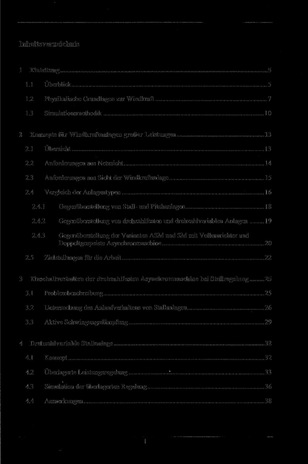 Inhaltsverzeichnis 1 Einleitung 5 1.1 Überblick 5 1.2 Physikalische Grundlagen zur Windkraft 7 1.3 Simulationsmethodik 10 2 Konzepte für Windkraftanlagen großer Leistungen 13 2.1 Übersicht 13 2.