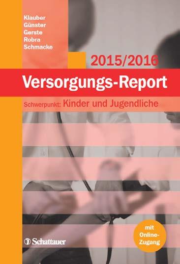 Versorgungs-Report 015/016 Kinder und Jugendliche Jürgen Klauber / Christian Günster / Bettina Gerste / Bernt-Peter Robra / Norbert Schmacke (Hrsg.
