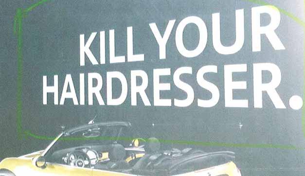 4 2) Nr. 227/10 (Werberische Übertreibung Plakat Cabrio mit Slogan «KILL YOUR HAIRDRESSER.») Der Beschwerdeführer rügt, es handle sich um eine Aufforderung zur Gewalt an Coiffeuren.