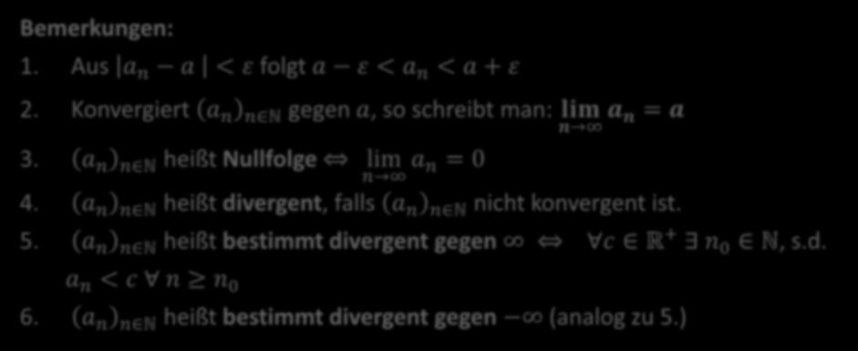Aus < ε folgt ε < < + ε 2. Kovergiert N gege, so schreibt m: lim =. N heißt Nullfolge lim = 0 4.