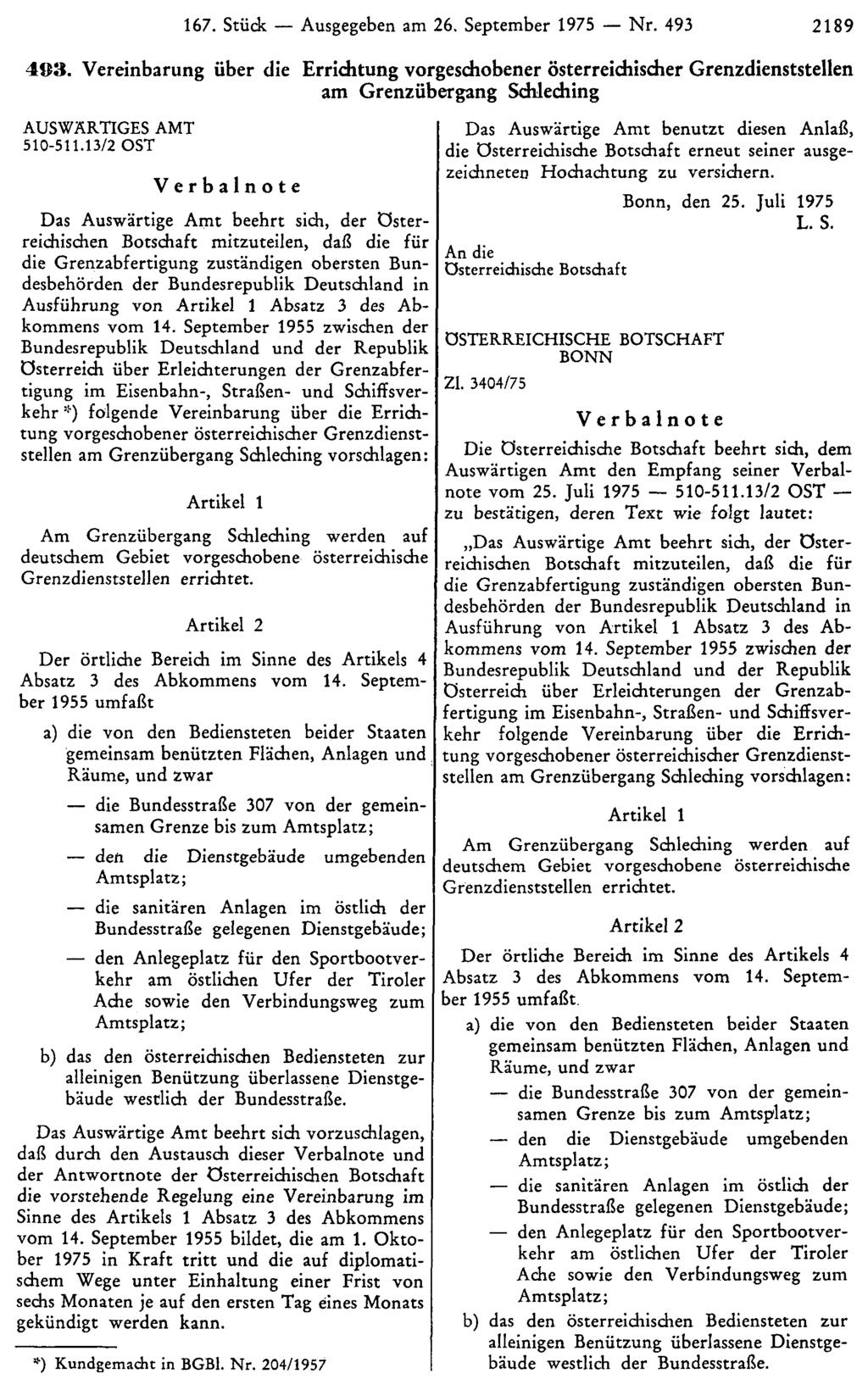 167. Stück Ausgegeben am 26. September 1975 Nr. 493 2189 493. Vereinbarung über die Errichtung vorgeschobener österreichischer Grenzdienststellen am Grenzübergang Schleching AUSWÄRTIGES AMT 510-511.