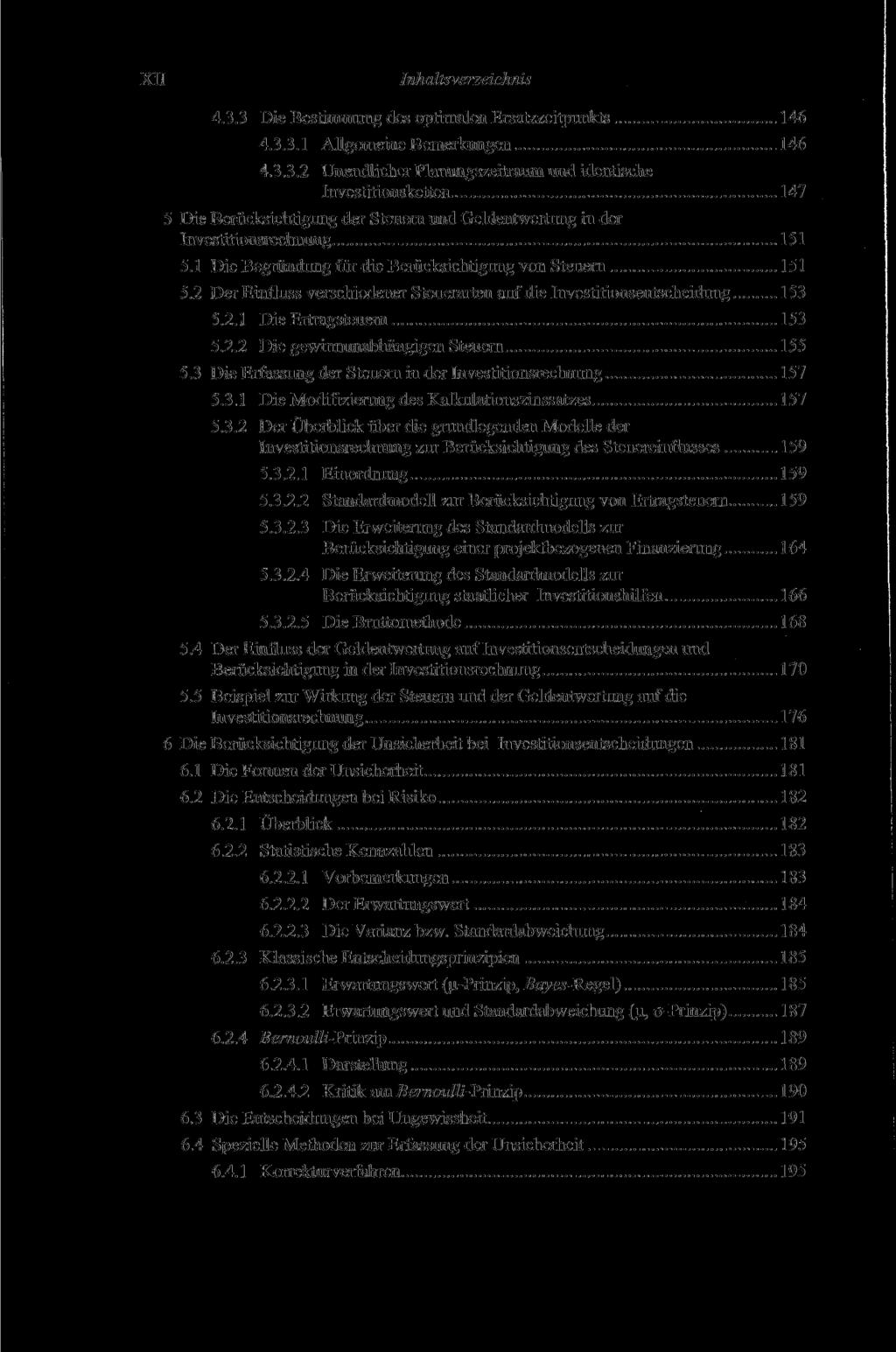 XII 4.3.3 Die Bestimmung des optimalen Ersatzzeitpunkts 146 4.3.3.1 Allgemeine Bemerkungen 146 4.3.3.2 Unendlicher Planungszeitraum und identische Investitionsketten 147 5 Die Berücksichtigung der Steuern und Geldentwertung in der Investitionsrechnung 151 5.