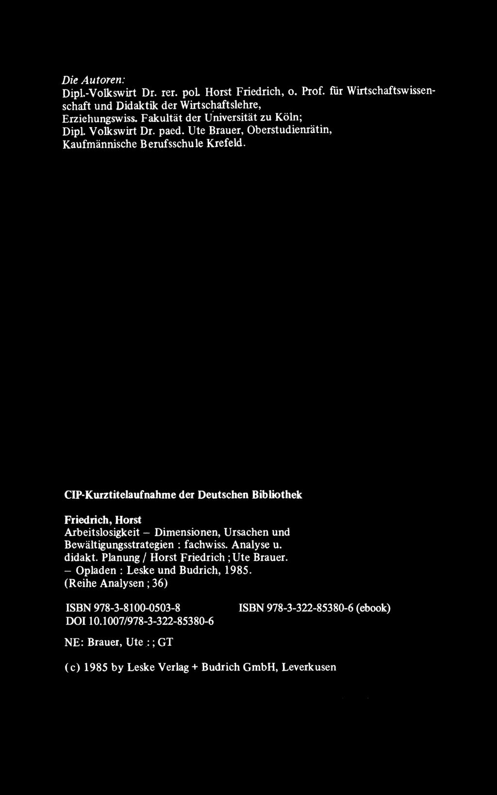Die Autoren: Dip!.-Volkswirt Dr. rer. pol Horst Friedrich, o. Prof. fur Wirtschaftswissenschaft und Didaktik der Wirtschaftsiehre, Erziehungswiss. Fakultat der U'niversitat zu Koln; Dip!. Volkswirt Dr.