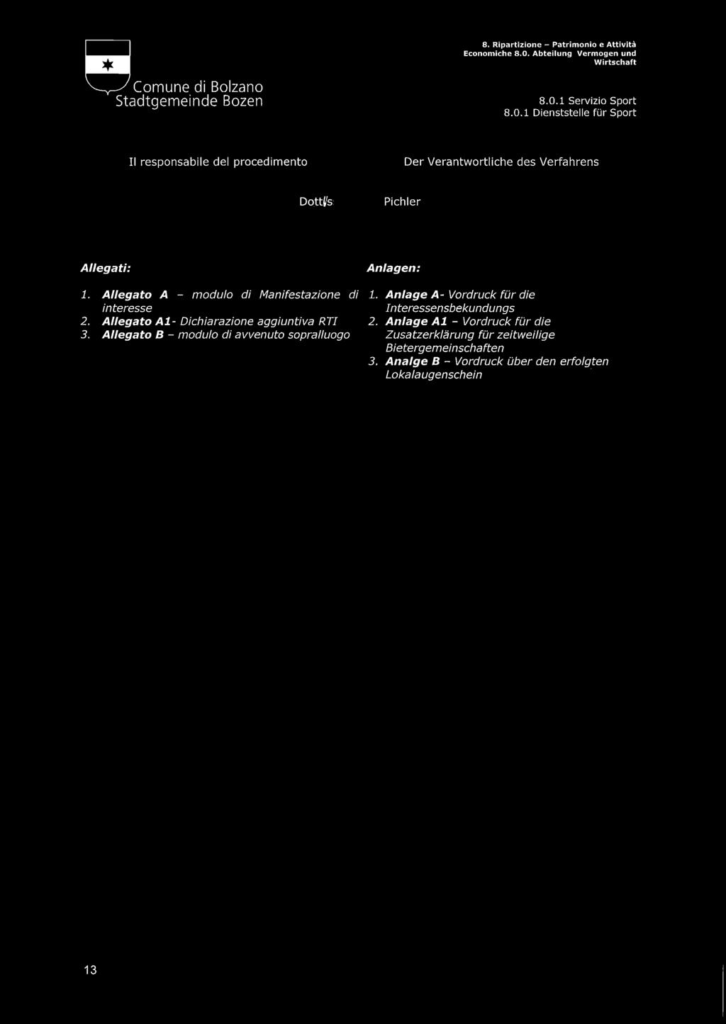 Allegato B - modulo di avvenuto sopralluogo Anlagen: 1. Anlage A- Vordruck fur die Interessensbekundungs 2.