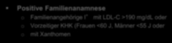 <60 J, Männer <55 J oder o mit Xanthomen oder Nachweis von tendinösen