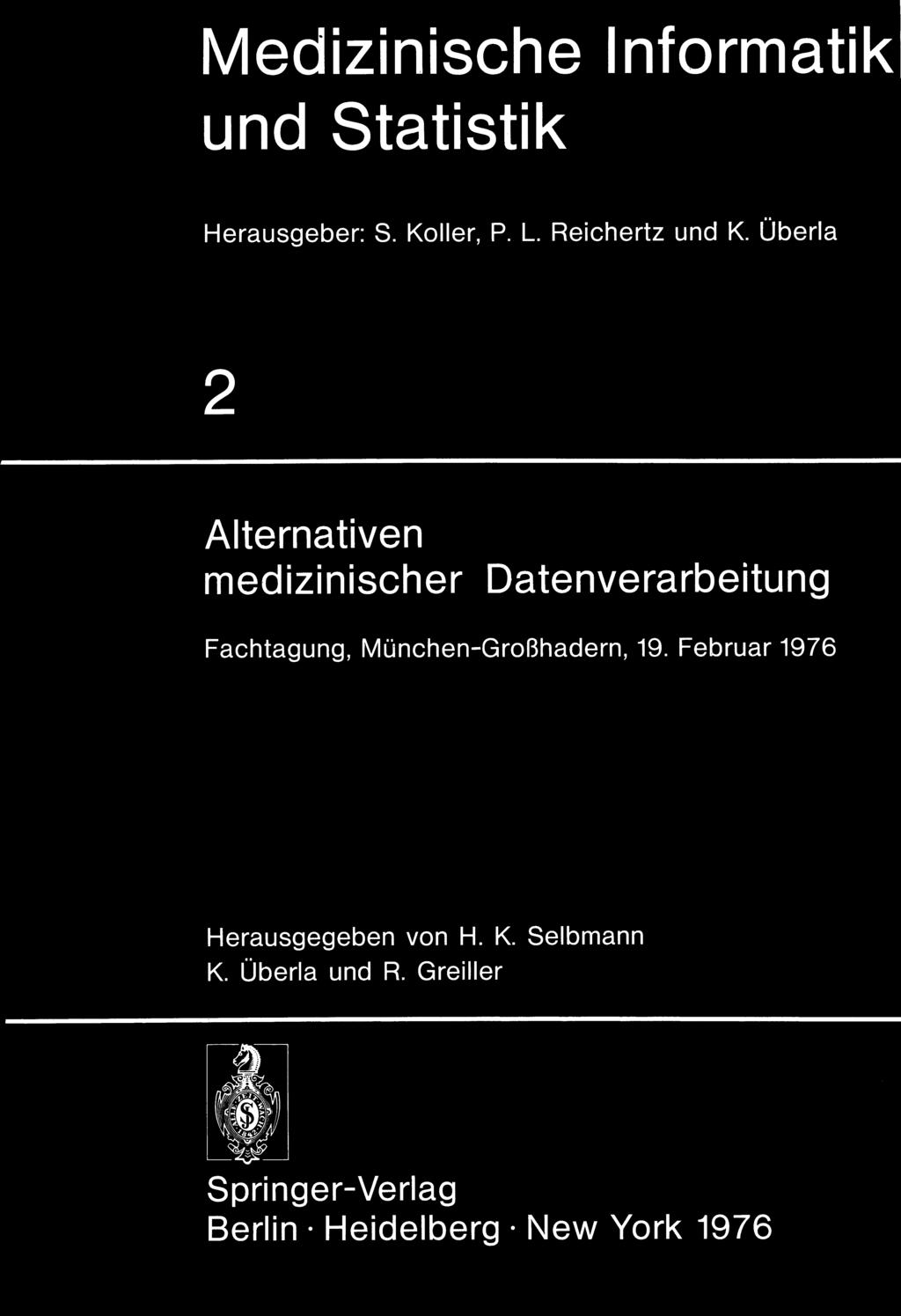 Medizinische Informatik und Statistik Herausgeber: S. Koller, P. L. Reichertz und K.