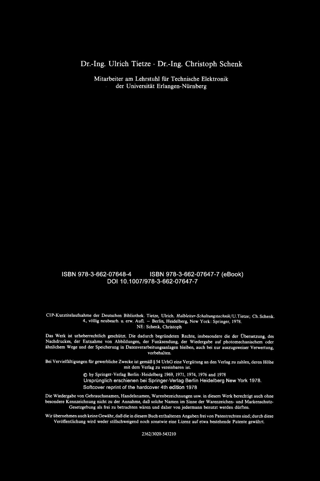 Dr.-Ing. Ulrich Tietze Dr.-Ing. Christoph Schenk Mitarbeiter am Lehrstuhl fur Technische Elektronik cler Universitat Erlangen-Niirnberg ISBN 978-3-662-07648-4 ISBN 978-3-662-07647-7 (ebook) DOI 10.